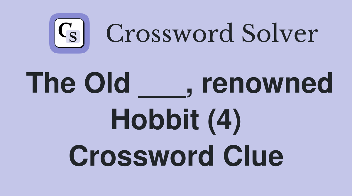 The Old ___, renowned Hobbit (4) Crossword Clue Answers Crossword